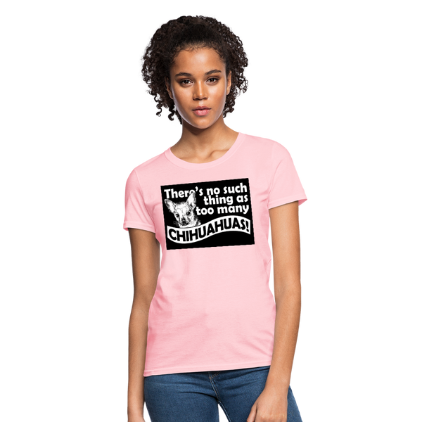 There Is No Such Thing As Too Many Chihuahuas Women's T-Shirt - pink