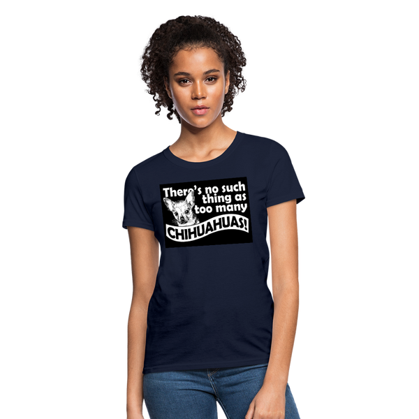 There Is No Such Thing As Too Many Chihuahuas Women's T-Shirt - navy