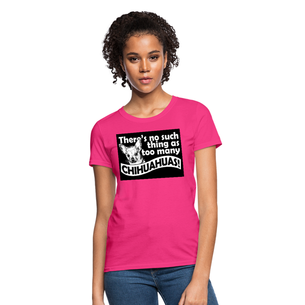 There Is No Such Thing As Too Many Chihuahuas Women's T-Shirt - fuchsia