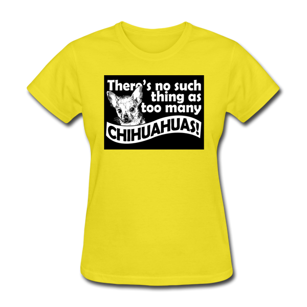 There Is No Such Thing As Too Many Chihuahuas Women's T-Shirt - yellow