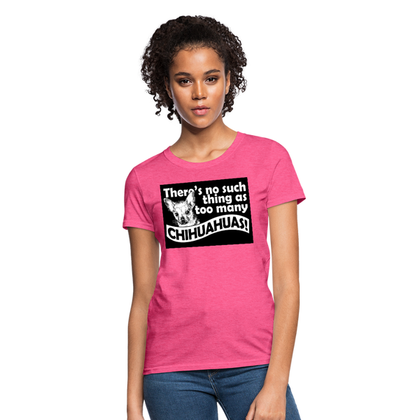 There Is No Such Thing As Too Many Chihuahuas Women's T-Shirt - heather pink