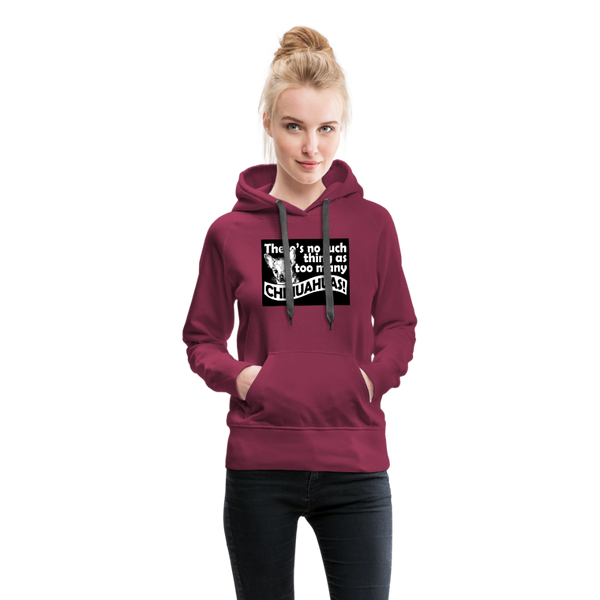 There Is No Such Thing As Too Many Chihuahuas Women’s Premium Hoodie - burgundy