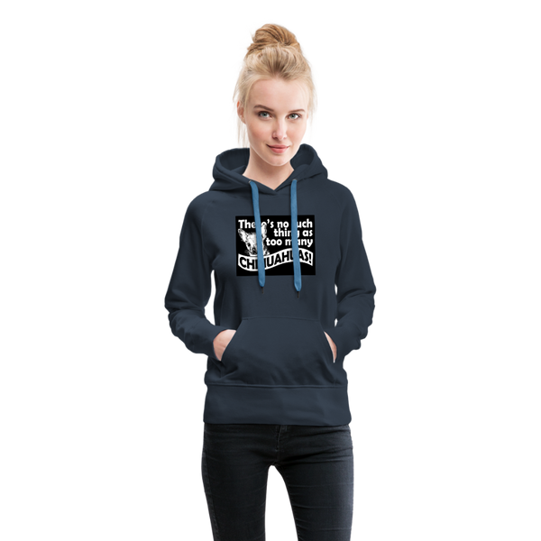 There Is No Such Thing As Too Many Chihuahuas Women’s Premium Hoodie - navy