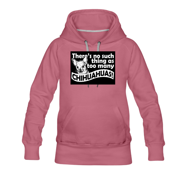 There Is No Such Thing As Too Many Chihuahuas Women’s Premium Hoodie - mauve