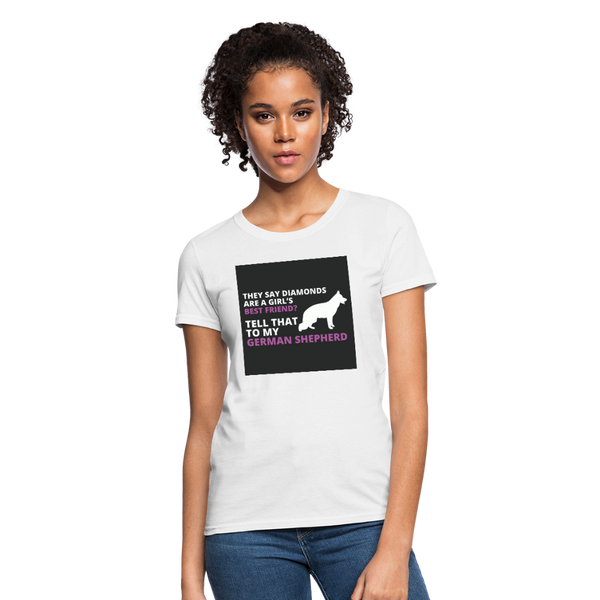 They Say Diamonds Are A Girl's Best Friend Tell That To My German Shepherd Women's T-Shirt - white