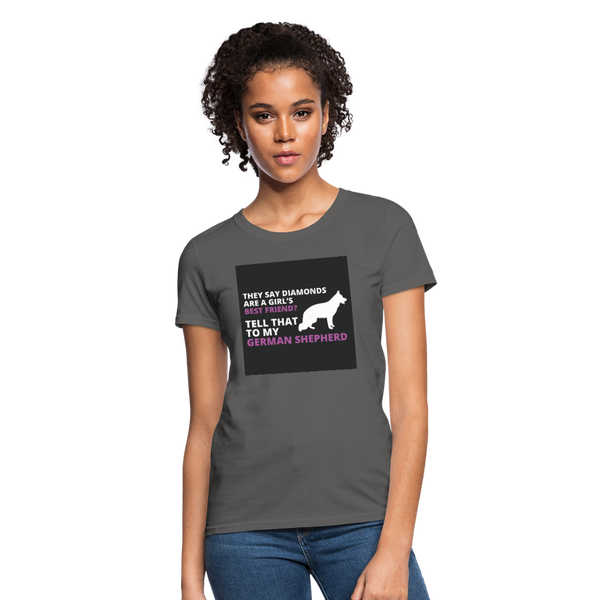 They Say Diamonds Are A Girl's Best Friend Tell That To My German Shepherd Women's T-Shirt - charcoal