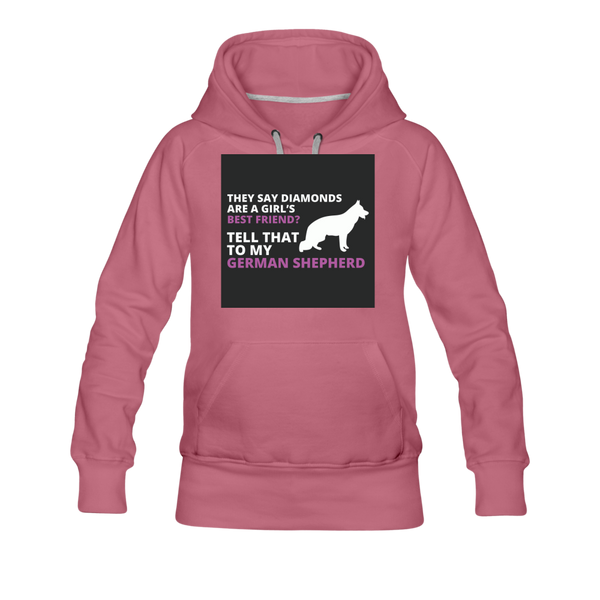 They Say Diamonds Are A Girl's Best Friend Tell That To My German Shepherd Women’s Premium Hoodie - mauve