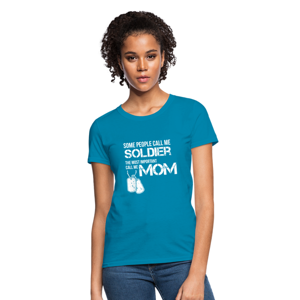 Some People Call Me Soldier The Most Important Call Me Mom Women's T-Shirt - turquoise
