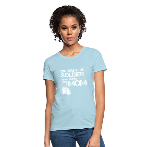 Some People Call Me Soldier The Most Important Call Me Mom Women's T-Shirt - powder blue