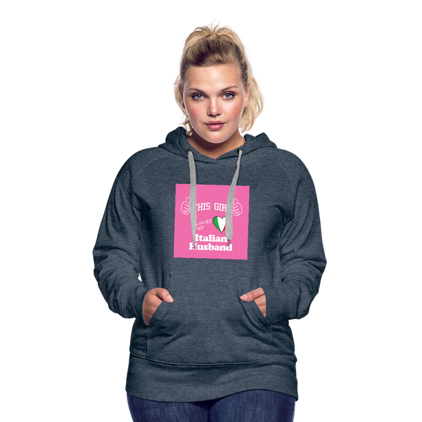This Girl Loves Her Italian Husband Women’s Premium Hoodie - heather denim