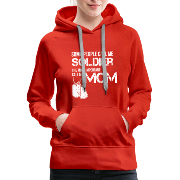 Some People Call Me Soldier The Most Important Call Me Mom Women’s Premium Hoodie - red