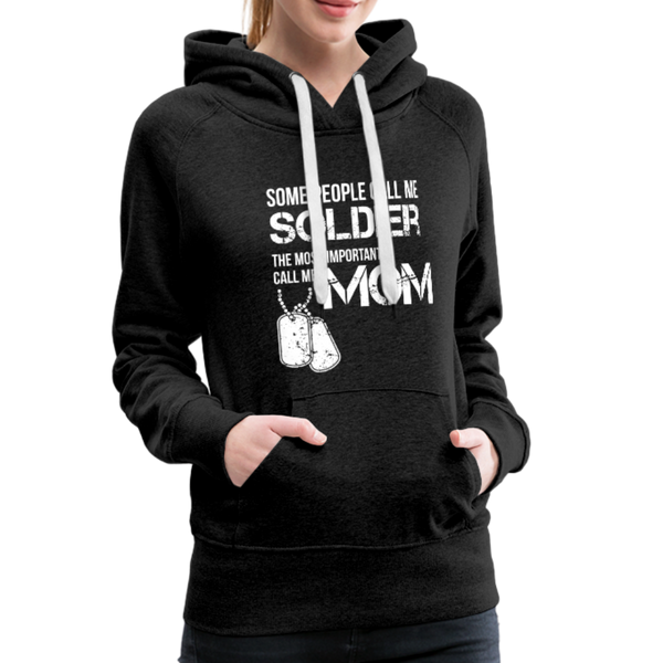 Some People Call Me Soldier The Most Important Call Me Mom Women’s Premium Hoodie - charcoal gray