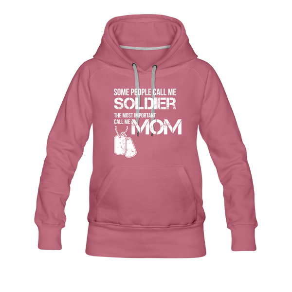 Some People Call Me Soldier The Most Important Call Me Mom Women’s Premium Hoodie - mauve