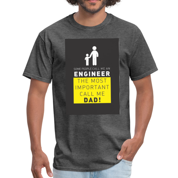 Some People Call Me An Engineer The Most Important Call Me Dad! Men's T-Shirt - heather black