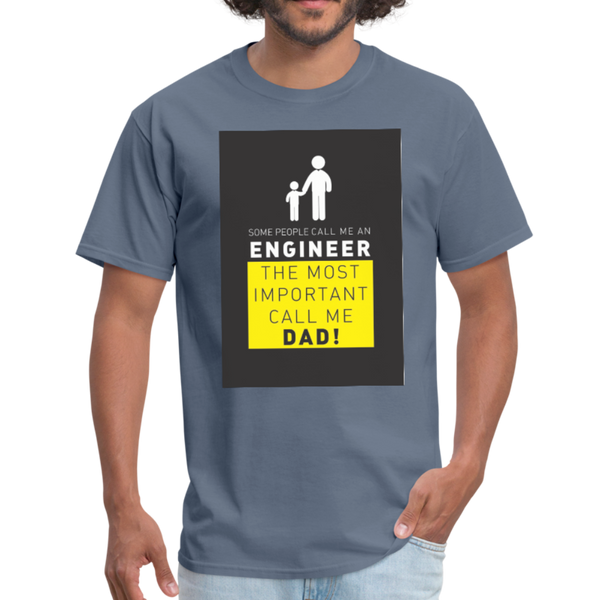 Some People Call Me An Engineer The Most Important Call Me Dad! Men's T-Shirt - denim