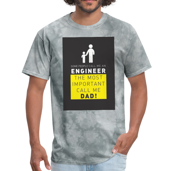 Some People Call Me An Engineer The Most Important Call Me Dad! Men's T-Shirt - grey tie dye
