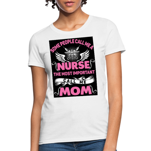 Some People Call Me A Nurse The Most Important Call Me Mom Women's T-Shirt - white