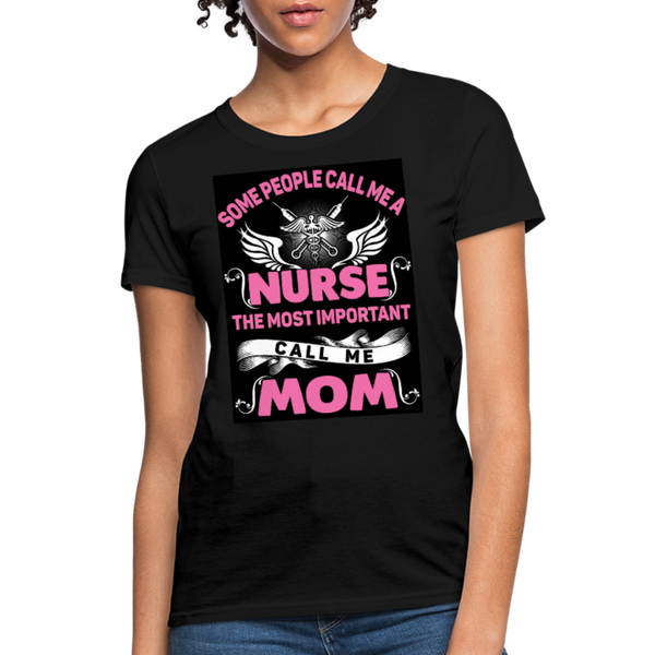 Some People Call Me A Nurse The Most Important Call Me Mom Women's T-Shirt - black