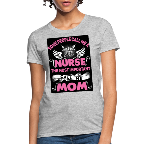 Some People Call Me A Nurse The Most Important Call Me Mom Women's T-Shirt - heather gray
