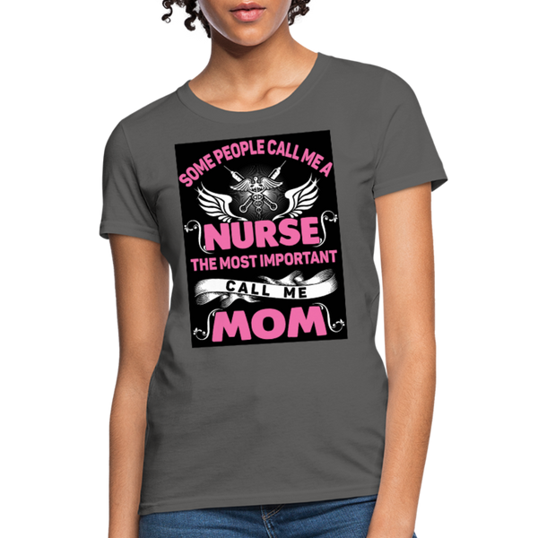 Some People Call Me A Nurse The Most Important Call Me Mom Women's T-Shirt - charcoal