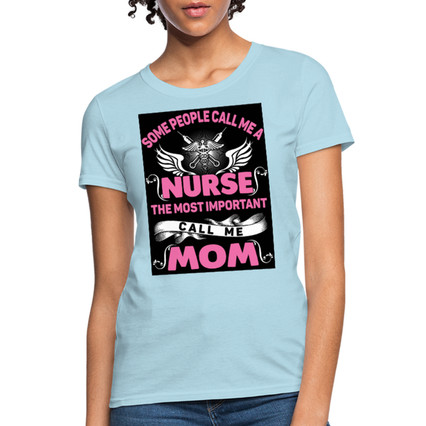 Some People Call Me A Nurse The Most Important Call Me Mom Women's T-Shirt - powder blue