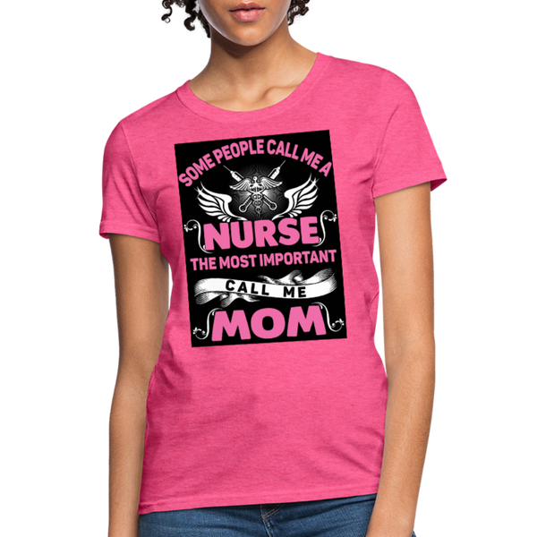 Some People Call Me A Nurse The Most Important Call Me Mom Women's T-Shirt - heather pink