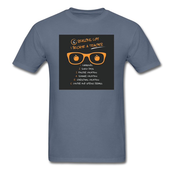 6 Reasons Why I Became A Teacher Men's T-Shirt - denim
