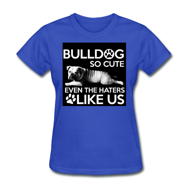 Bulldog So Cute Even The Haters Like Us Women's T-Shirt - royal blue