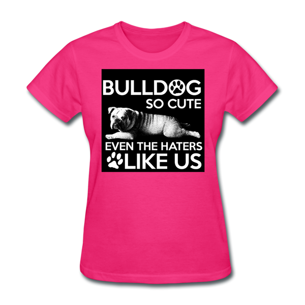 Bulldog So Cute Even The Haters Like Us Women's T-Shirt - fuchsia