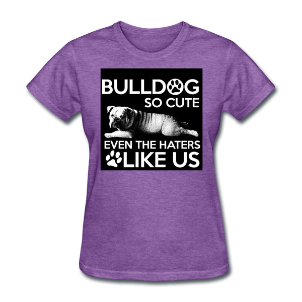 Bulldog So Cute Even The Haters Like Us Women's T-Shirt - purple heather