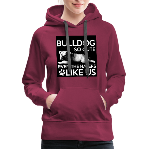 Bulldog So Cute Even The Haters Like Us Women’s Premium Hoodie - burgundy