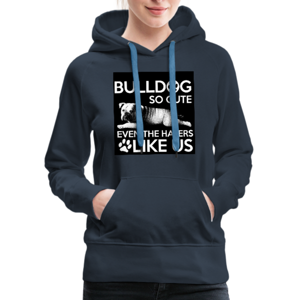 Bulldog So Cute Even The Haters Like Us Women’s Premium Hoodie - navy