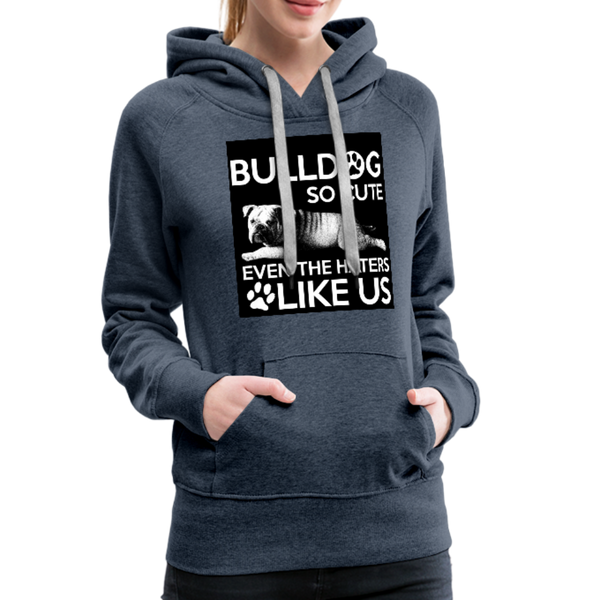 Bulldog So Cute Even The Haters Like Us Women’s Premium Hoodie - heather denim