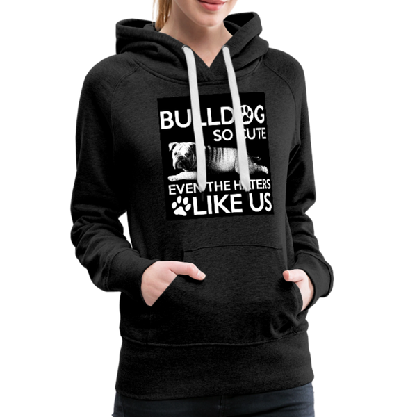 Bulldog So Cute Even The Haters Like Us Women’s Premium Hoodie - charcoal gray