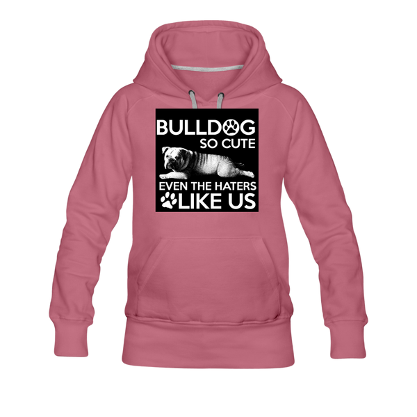 Bulldog So Cute Even The Haters Like Us Women’s Premium Hoodie - mauve