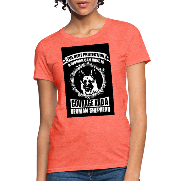 The Best Protection A Woman Can Have Is Courage And A German Shephard Women's T-Shirt - heather coral