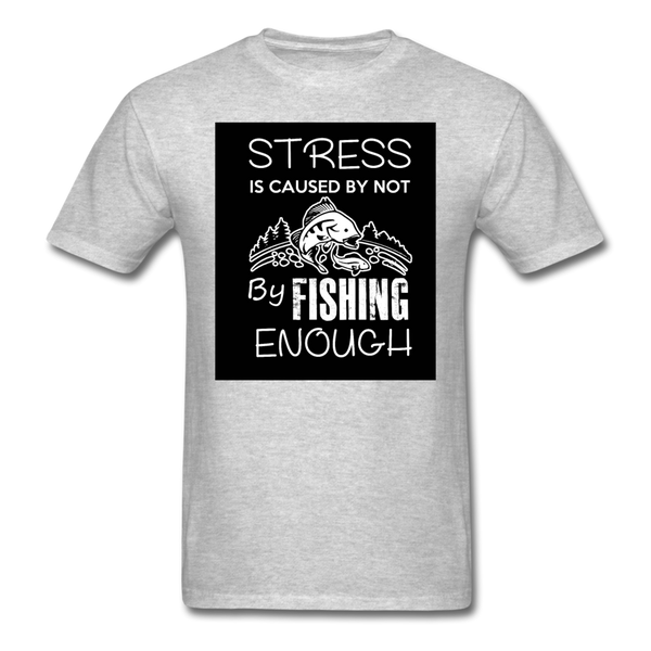 Stress Is Caused By Not Fishing Enough Men's T-Shirt - heather gray