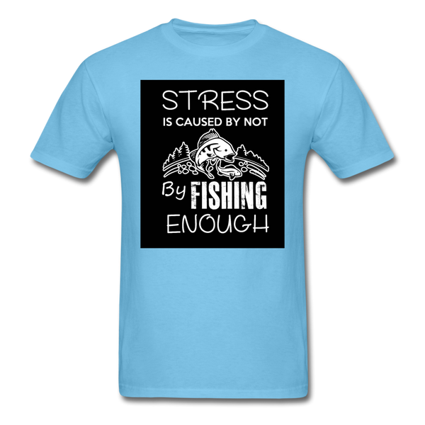 Stress Is Caused By Not Fishing Enough Men's T-Shirt - aquatic blue