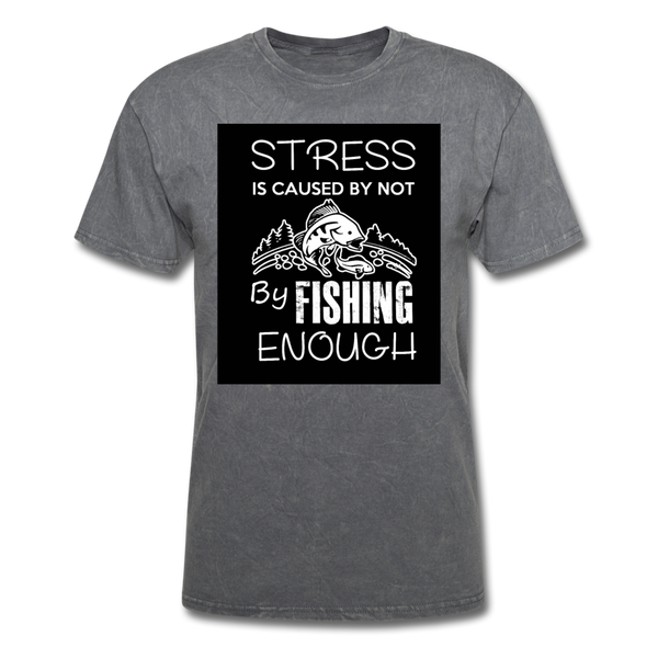 Stress Is Caused By Not Fishing Enough Men's T-Shirt - mineral charcoal gray