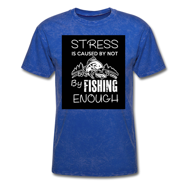 Stress Is Caused By Not Fishing Enough Men's T-Shirt - mineral royal