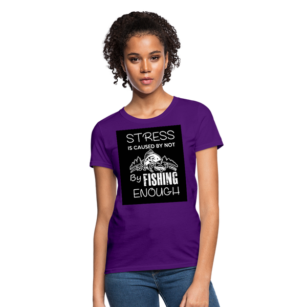 Stress Is Caused By Not Fishing Enough Women's T-Shirt - purple