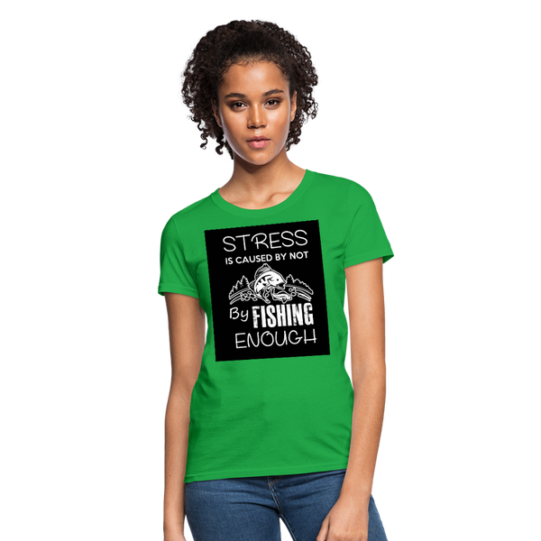 Stress Is Caused By Not Fishing Enough Women's T-Shirt - bright green