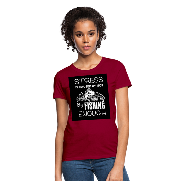 Stress Is Caused By Not Fishing Enough Women's T-Shirt - dark red