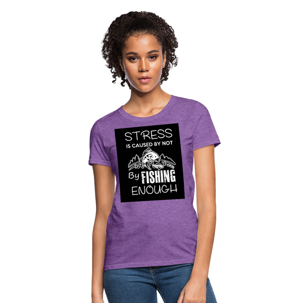 Stress Is Caused By Not Fishing Enough Women's T-Shirt - purple heather