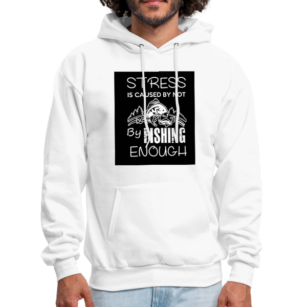 Stress Is Caused By Not Fishing Enough Men's Hoodie - white