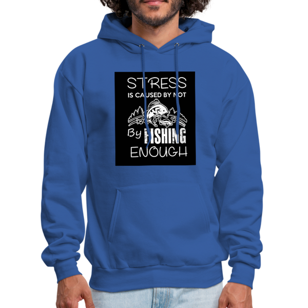 Stress Is Caused By Not Fishing Enough Men's Hoodie - royal blue