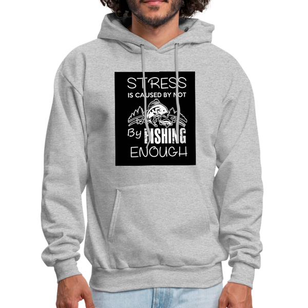 Stress Is Caused By Not Fishing Enough Men's Hoodie - heather gray