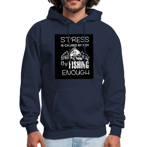 Stress Is Caused By Not Fishing Enough Men's Hoodie - navy