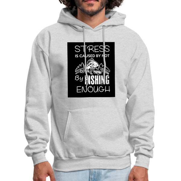 Stress Is Caused By Not Fishing Enough Men's Hoodie - ash