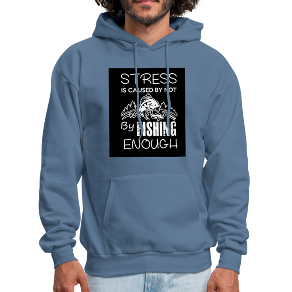 Stress Is Caused By Not Fishing Enough Men's Hoodie - denim blue